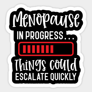 Menopause In Progress Things Could Escalate Quickly Sticker